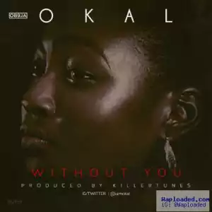 Okal - Without You (Prod. By Killertunes)